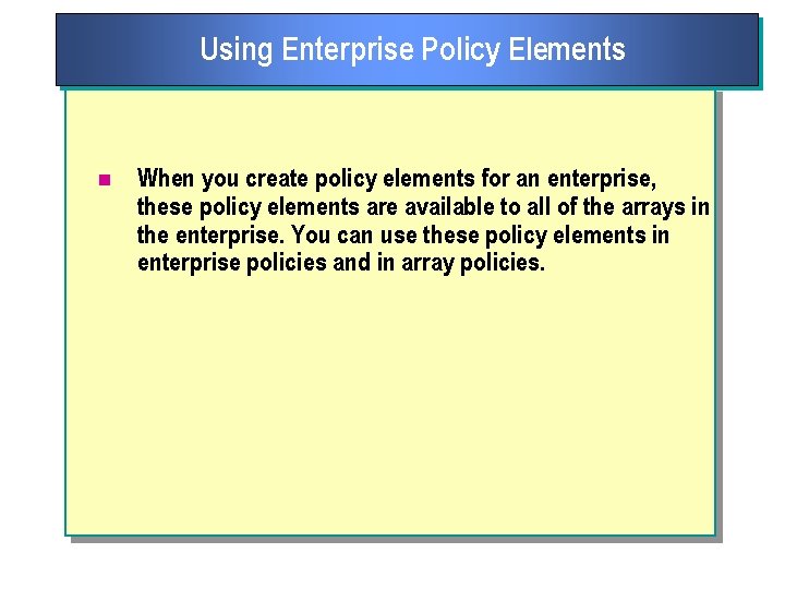 Using Enterprise Policy Elements n When you create policy elements for an enterprise, these