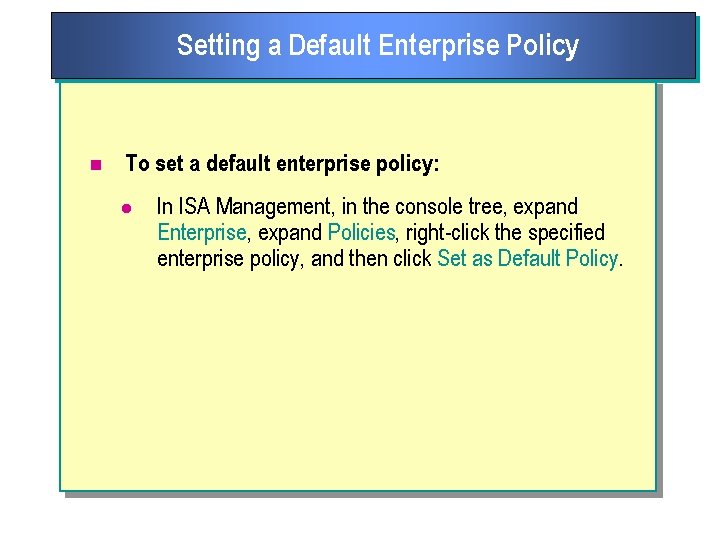 Setting a Default Enterprise Policy n To set a default enterprise policy: l In