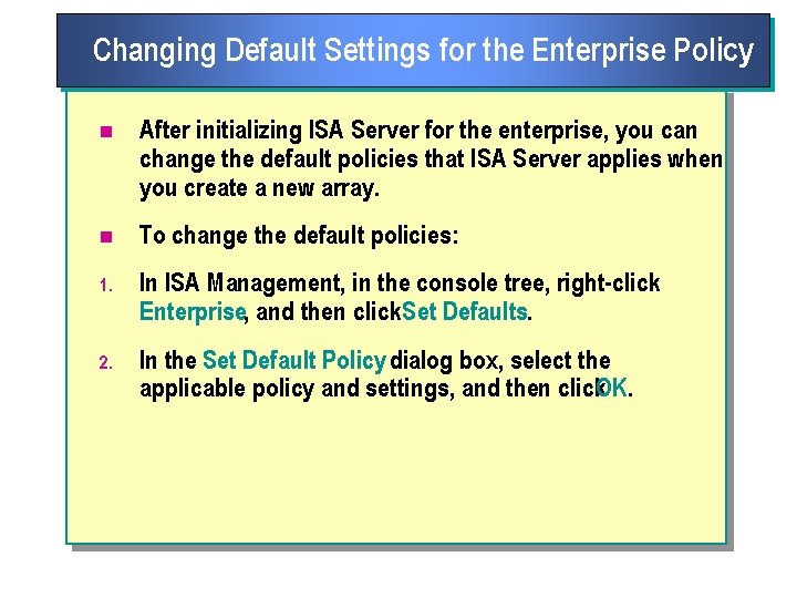 Changing Default Settings for the Enterprise Policy n After initializing ISA Server for the