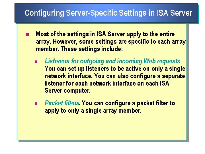 Configuring Server Specific Settings in ISA Server n Most of the settings in ISA