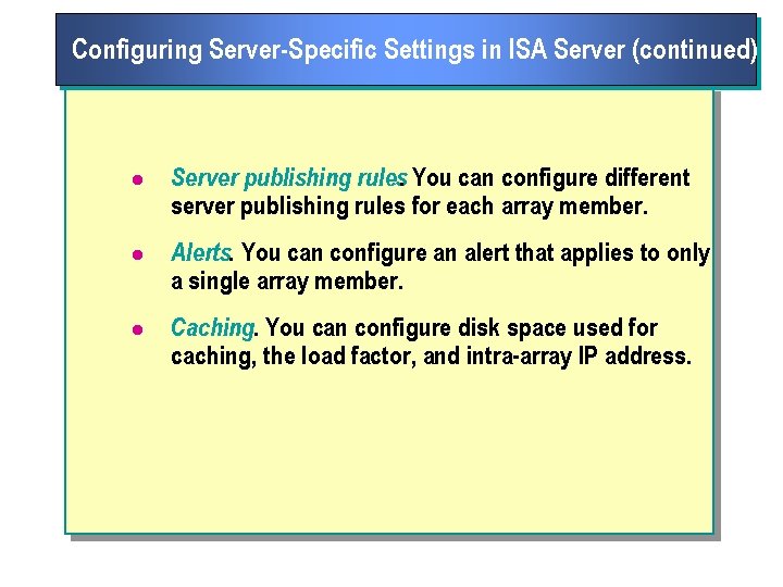 Configuring Server Specific Settings in ISA Server (continued) l Server publishing rules. You can