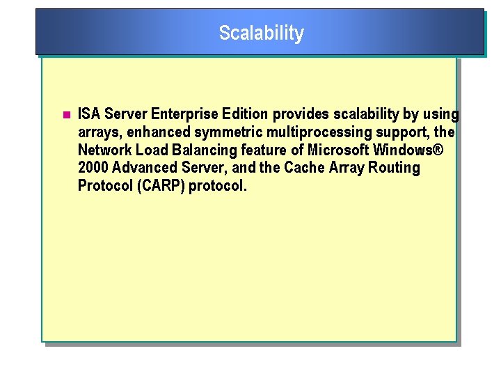 Scalability n ISA Server Enterprise Edition provides scalability by using arrays, enhanced symmetric multiprocessing