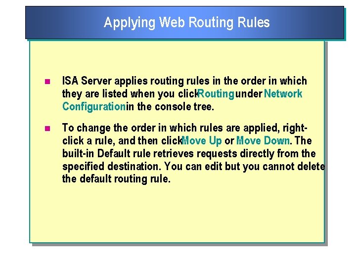 Applying Web Routing Rules n ISA Server applies routing rules in the order in