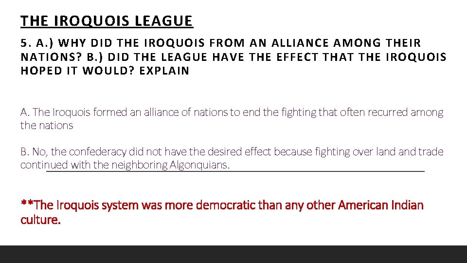 THE IROQUOIS LEAGUE 5. A. ) WHY DID THE IROQUOIS FROM AN ALLIANCE AMONG THE IROQUOIS LEAGUE 5. A. ) WHY DID THE IROQUOIS FROM AN ALLIANCE AMONG