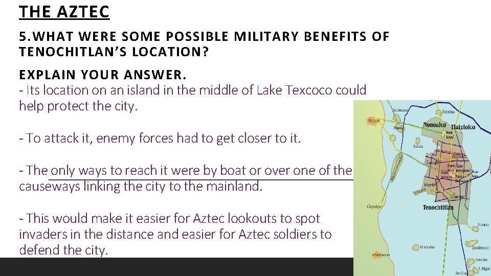 THE AZTEC 5. WHAT WERE SOME POSSIBLE MILITARY BENEFITS OF TENOCHITLAN’S LOCATION? EXPLAIN YOUR THE AZTEC 5. WHAT WERE SOME POSSIBLE MILITARY BENEFITS OF TENOCHITLAN’S LOCATION? EXPLAIN YOUR