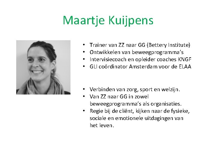 Maartje Kuijpens • • Trainer van ZZ naar GG (Bettery Institute) Ontwikkelen van beweegprogramma’s