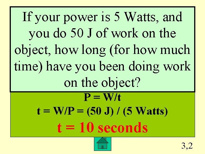 If your power is 5 Watts, and you do 50 J of work on