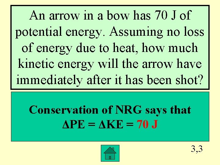 An arrow in a bow has 70 J of potential energy. Assuming no loss