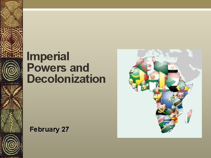 Imperial Powers and Decolonization February 27 