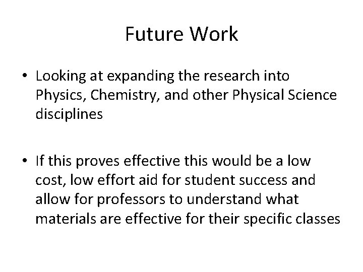 Future Work • Looking at expanding the research into Physics, Chemistry, and other Physical