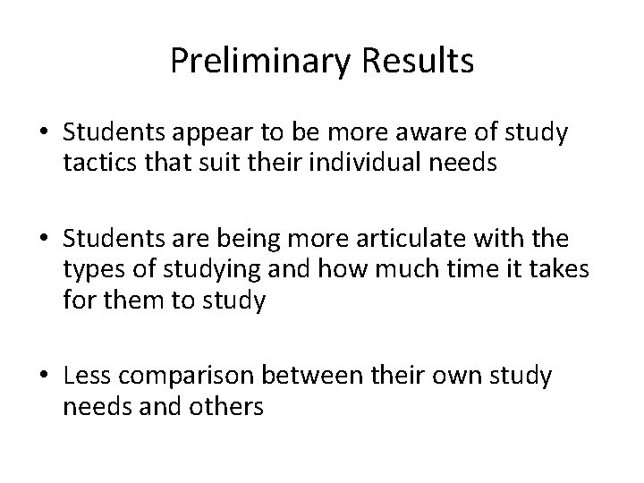Preliminary Results • Students appear to be more aware of study tactics that suit