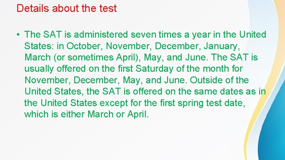 Details about the test • The SAT is administered seven times a year in