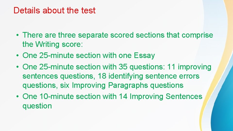 Details about the test • There are three separate scored sections that comprise the