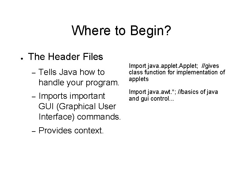 Where to Begin? ● The Header Files – Tells Java how to handle your