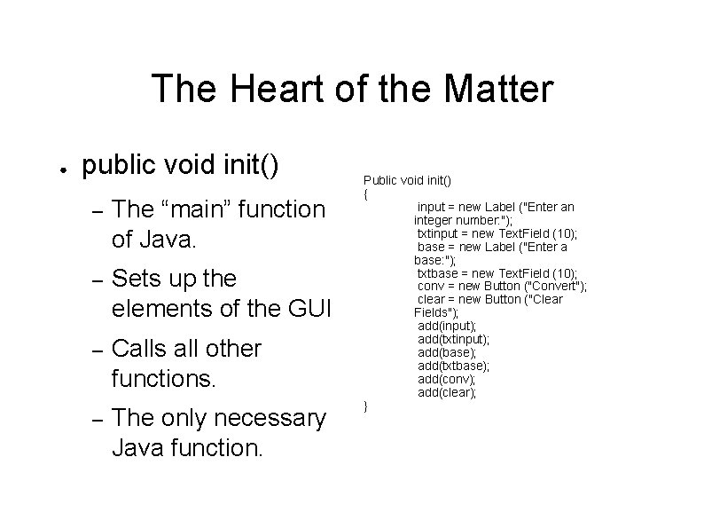 The Heart of the Matter ● public void init() – The “main” function of