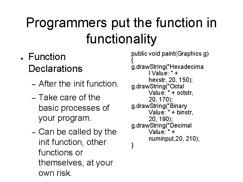 Programmers put the function in functionality ● Function Declarations – After the init function.
