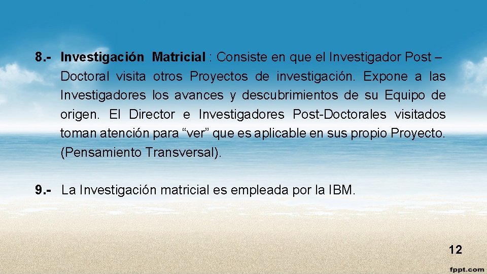 8. - Investigación Matricial : Consiste en que el Investigador Post – Doctoral visita