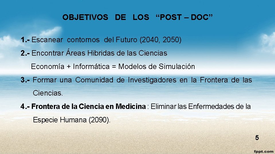 OBJETIVOS DE LOS “POST – DOC” 1. - Escanear contornos del Futuro (2040, 2050)