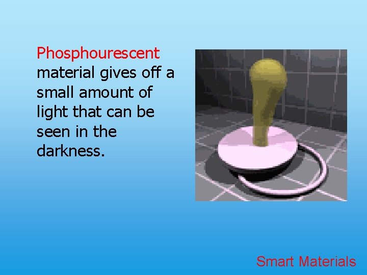 Phosphourescent material gives off a small amount of light that can be seen in