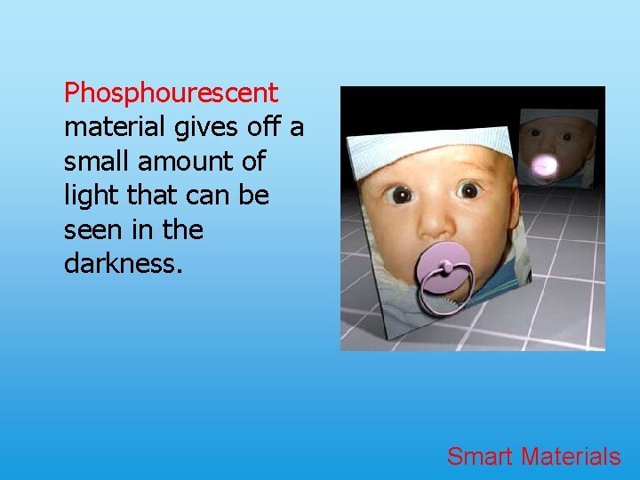 Phosphourescent material gives off a small amount of light that can be seen in