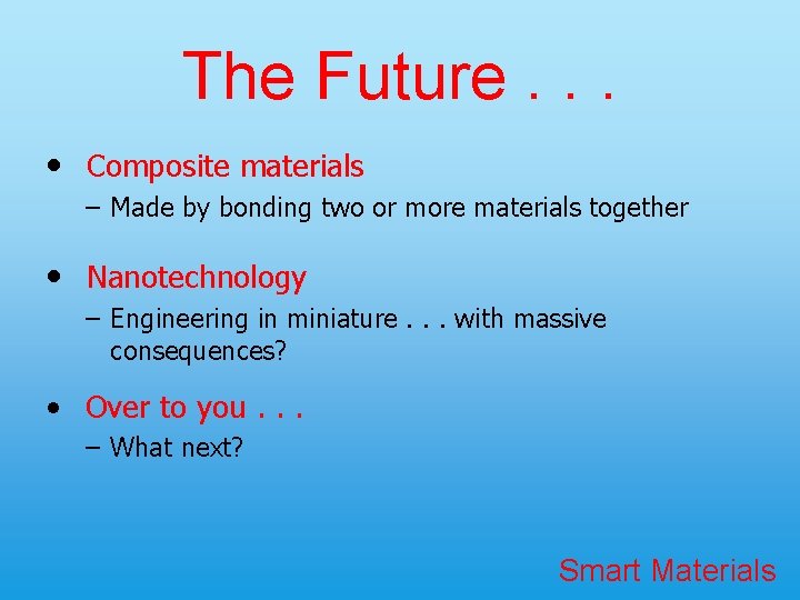 The Future. . . • Composite materials – Made by bonding two or more