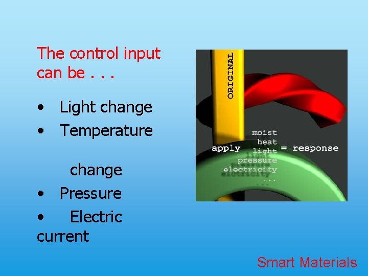 The control input can be. . . • Light change • Temperature change •