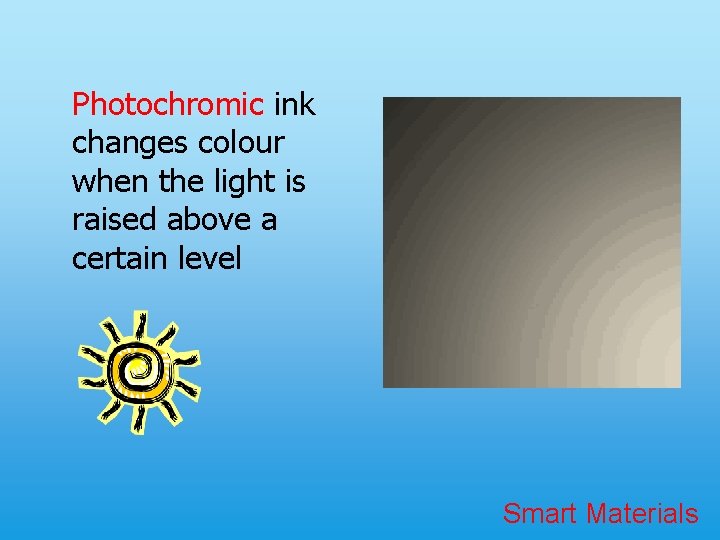 Photochromic ink changes colour when the light is raised above a certain level Smart