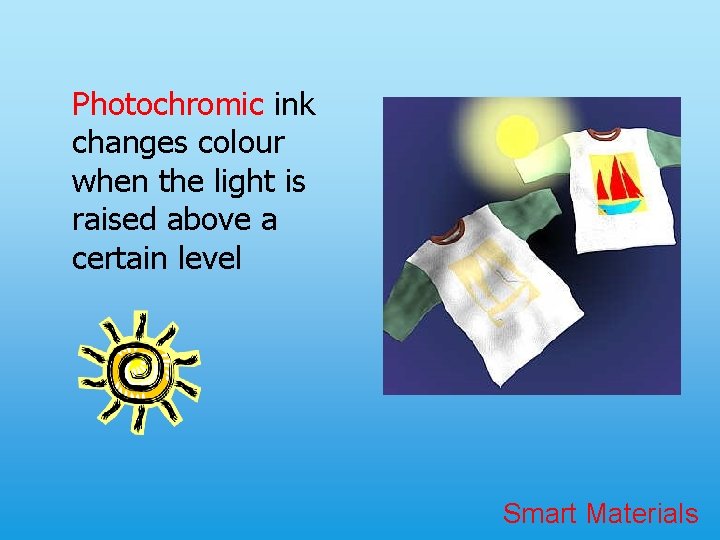 Photochromic ink changes colour when the light is raised above a certain level Smart