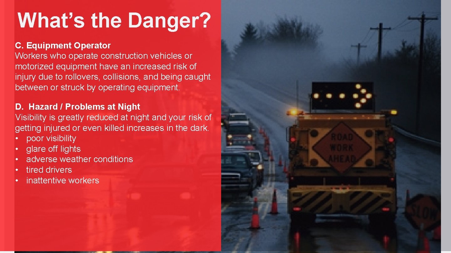 What’s the Danger? C. Equipment Operator Workers who operate construction vehicles or motorized equipment What’s the Danger? C. Equipment Operator Workers who operate construction vehicles or motorized equipment