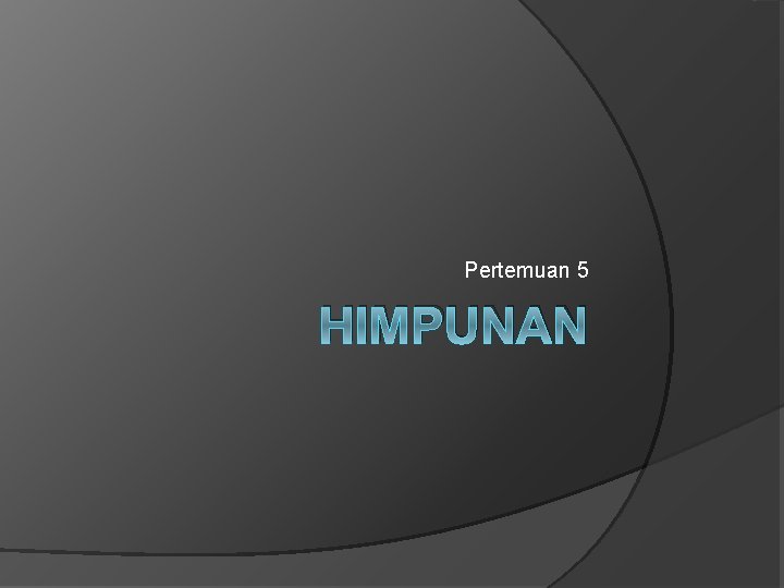 Pertemuan 5 HIMPUNAN 