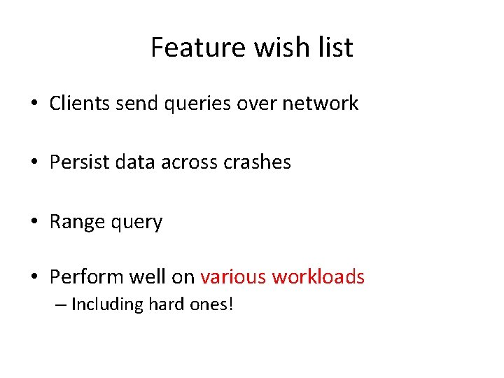 Feature wish list • Clients send queries over network • Persist data across crashes Feature wish list • Clients send queries over network • Persist data across crashes