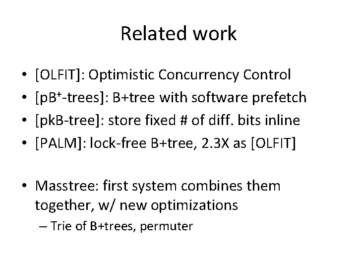 Related work • • [OLFIT]: Optimistic Concurrency Control [p. B+-trees]: B+tree with software prefetch