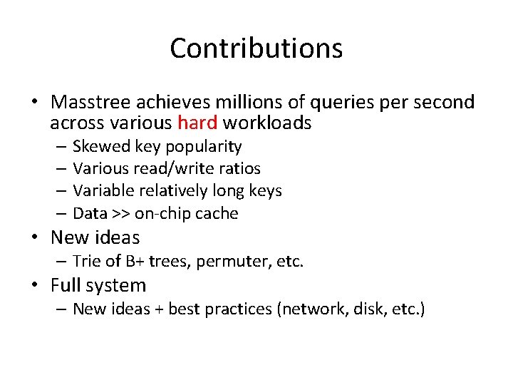 Contributions • Masstree achieves millions of queries per second across various hard workloads – Contributions • Masstree achieves millions of queries per second across various hard workloads –