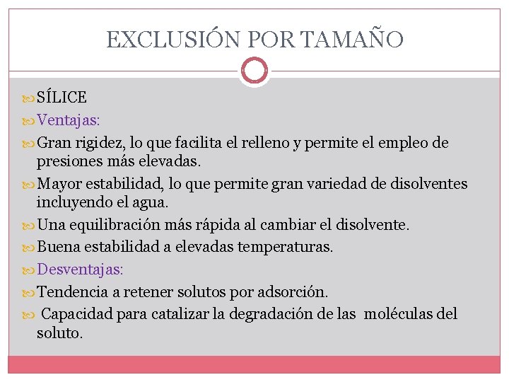 EXCLUSIÓN POR TAMAÑO SÍLICE Ventajas: Gran rigidez, lo que facilita el relleno y permite