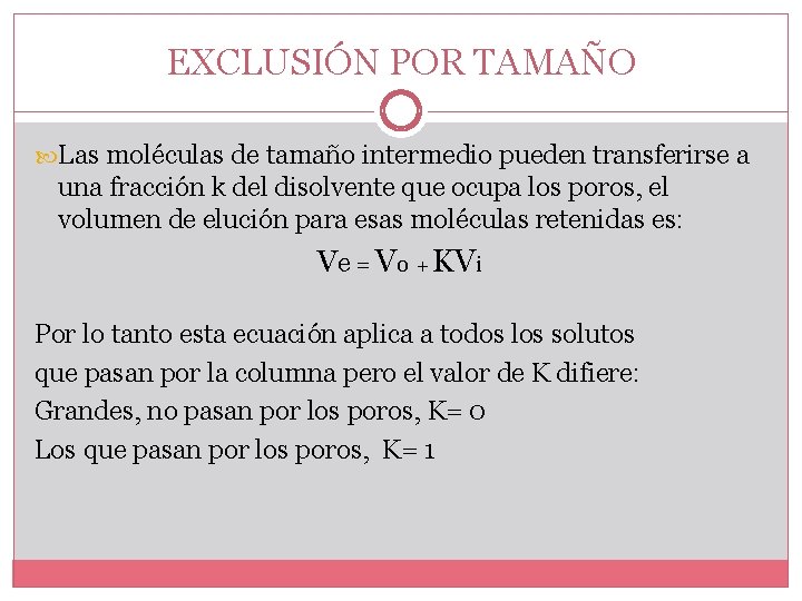 EXCLUSIÓN POR TAMAÑO Las moléculas de tamaño intermedio pueden transferirse a una fracción k