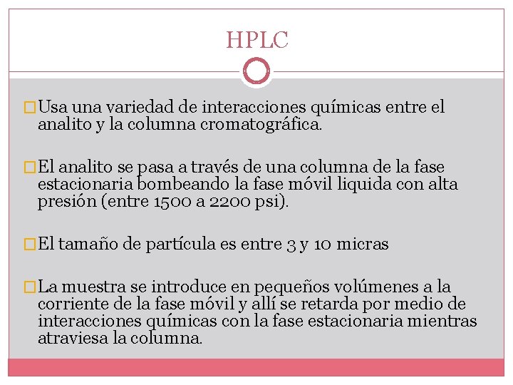 HPLC �Usa una variedad de interacciones químicas entre el analito y la columna cromatográfica.