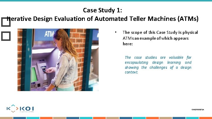 Case Study 1: Iterative Design Evaluation of Automated Teller Machines (ATMs) � � •