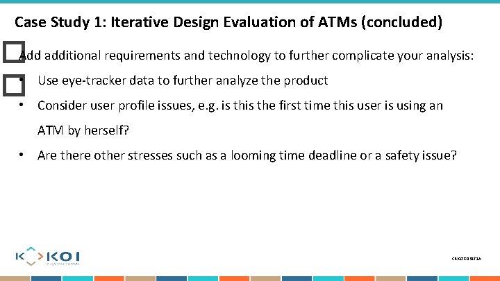 Case Study 1: Iterative Design Evaluation of ATMs (concluded) �Add additional requirements and technology