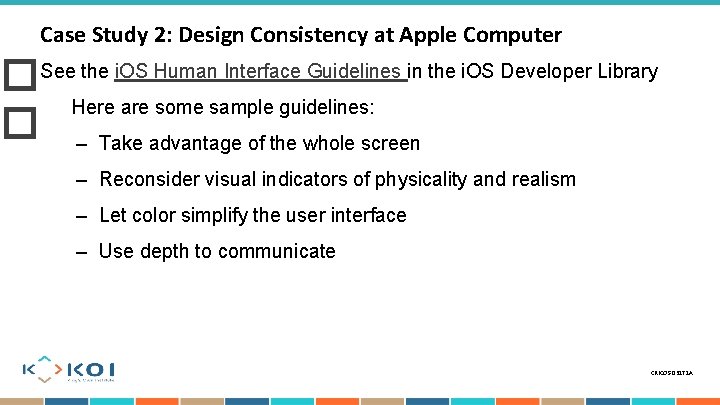 Case Study 2: Design Consistency at Apple Computer �See the i. OS Human Interface