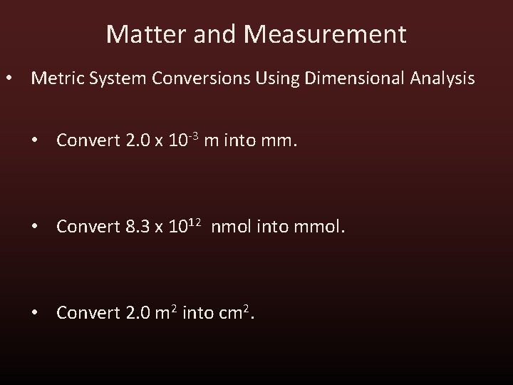 Matter and Measurement • Metric System Conversions Using Dimensional Analysis • Convert 2. 0 Matter and Measurement • Metric System Conversions Using Dimensional Analysis • Convert 2. 0