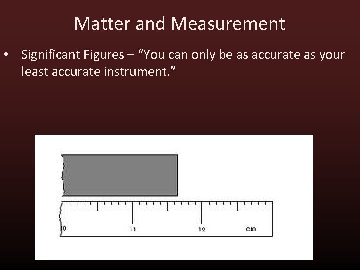 Matter and Measurement • Significant Figures – “You can only be as accurate as Matter and Measurement • Significant Figures – “You can only be as accurate as