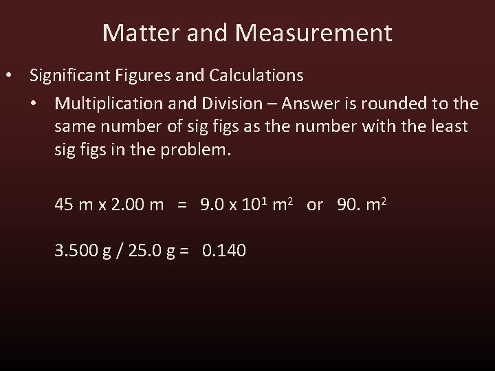 Matter and Measurement • Significant Figures and Calculations • Multiplication and Division – Answer Matter and Measurement • Significant Figures and Calculations • Multiplication and Division – Answer