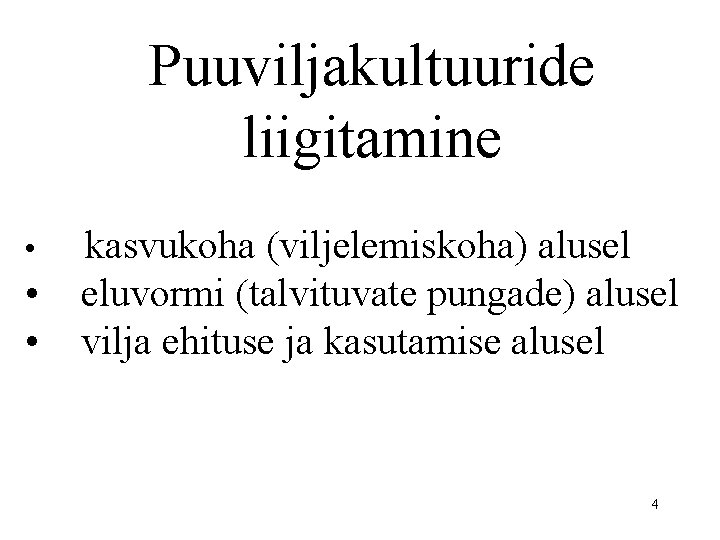 Puuviljakultuuride liigitamine • • • kasvukoha (viljelemiskoha) alusel eluvormi (talvituvate pungade) alusel vilja ehituse