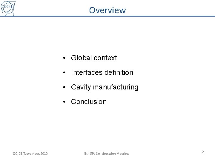 Overview • Global context • Interfaces definition • Cavity manufacturing • Conclusion OC, 25/November/2010