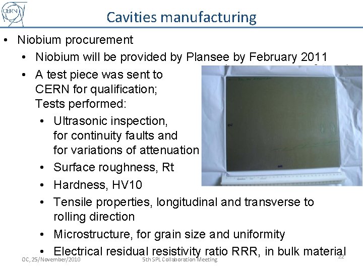 Cavities manufacturing • Niobium procurement • Niobium will be provided by Plansee by February