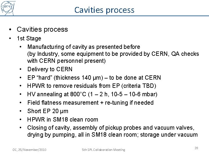 Cavities process • 1 st Stage • Manufacturing of cavity as presented before (by