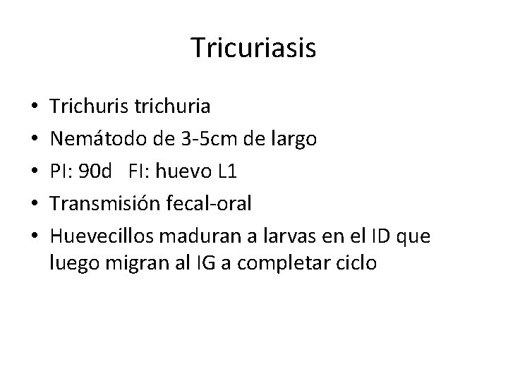 Tricuriasis • • • Trichuris trichuria Nemátodo de 3 -5 cm de largo PI: