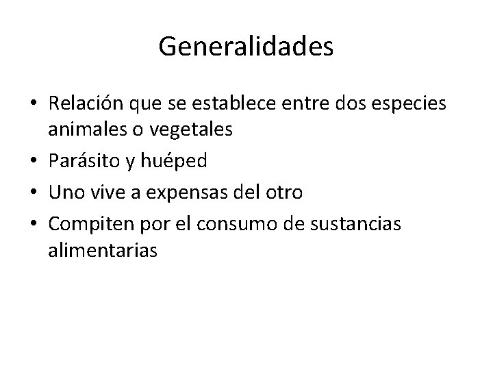 Generalidades • Relación que se establece entre dos especies animales o vegetales • Parásito