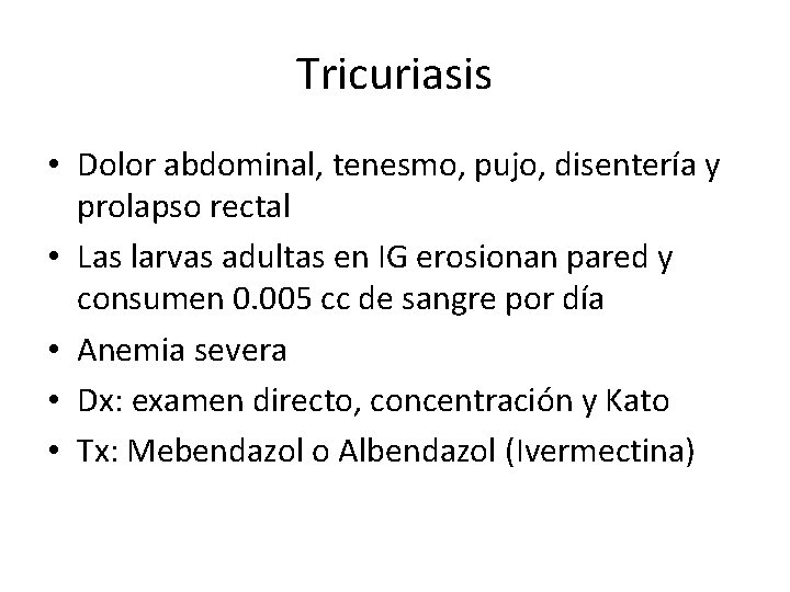 Tricuriasis • Dolor abdominal, tenesmo, pujo, disentería y prolapso rectal • Las larvas adultas