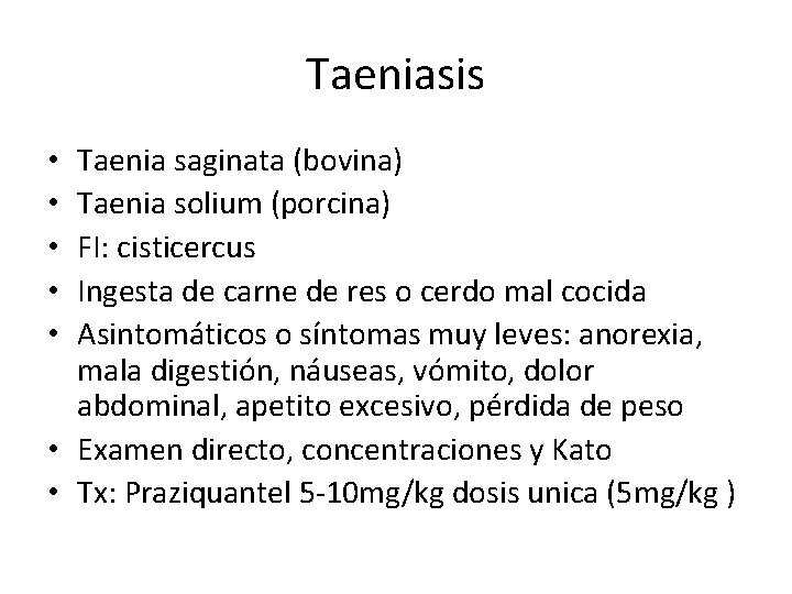 Taeniasis Taenia saginata (bovina) Taenia solium (porcina) FI: cisticercus Ingesta de carne de res